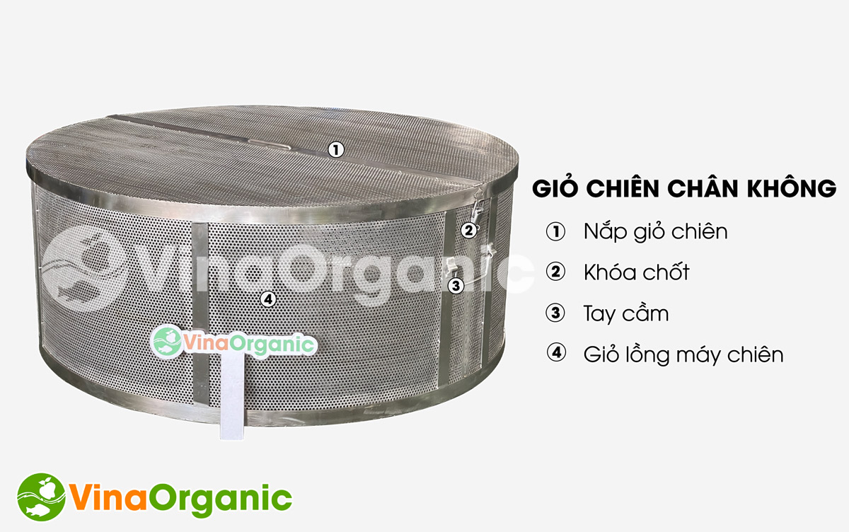 VinaOrganic giới thiệu giỏ chiên chân không, được làm từ inox 304 sáng, bền. Liên hệ ngay hotline 0938299798 – 0975299798 - 0948299798