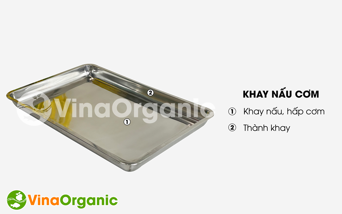 VinaOrganic giới thiệu khay nấu cơm, được làm từ inox 304 sáng bóng, bền bỉ. Liên hệ ngay hotline/zalo 0938299798 – 0975299798.
