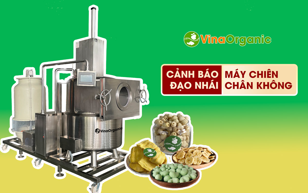 Bài viết cảnh báo các cơ sở đạo nhái Máy chiên chân không của VinaOrganic để quý khách hàng tránh mua hàng kém chất lượng!