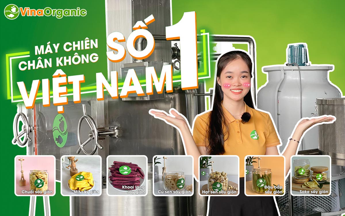 VinaOrganic tự hào là đơn vị tiên phong hàng đầu trong nghiên cứu và chế tạo Máy chiên chân không tại thị trường Việt Nam.