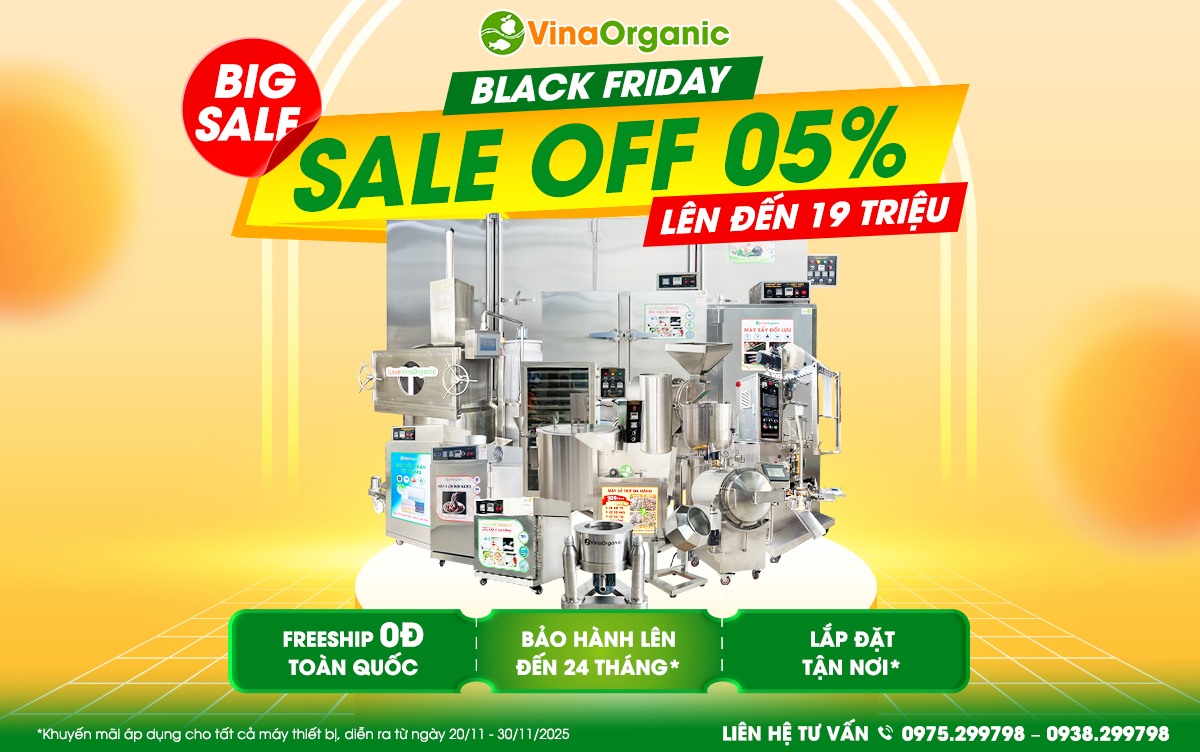 VinaOrganic chính thức khởi động chương trình BIG SALE - BLACK FRIDAY lớn nhất trong năm, giảm cực sâu toàn bộ Máy sản xuất thực phẩm!
